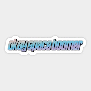 okay space boomer Sticker